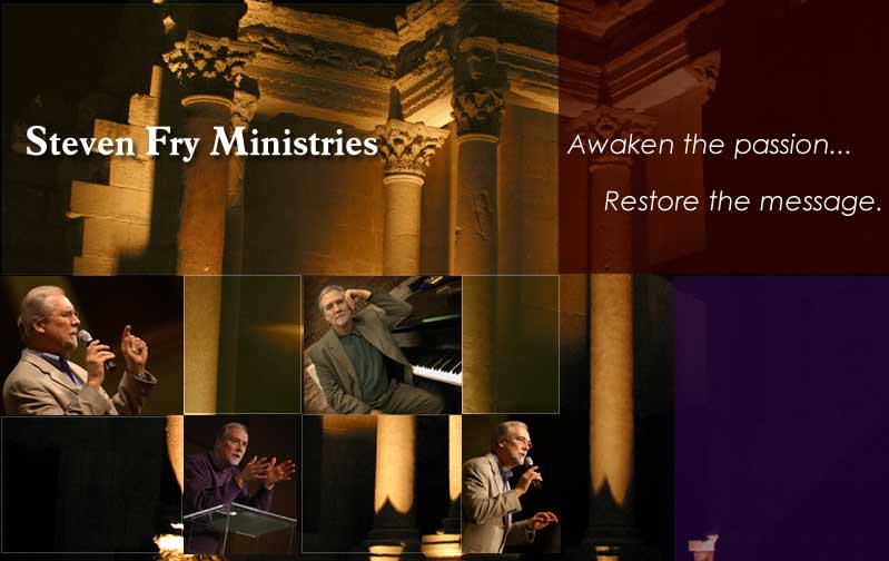 Steven Fry Ministries - Awaken the passion ... Restore the message.